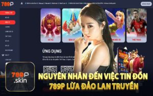 Nguyên Nhân Đến Việc Tin Đồn 789P Lừa Đảo Lan Truyền