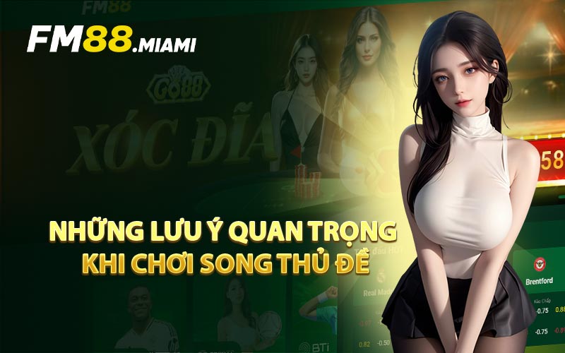 Những Lưu Ý Quan Trọng Khi Chơi Song Thủ Đề