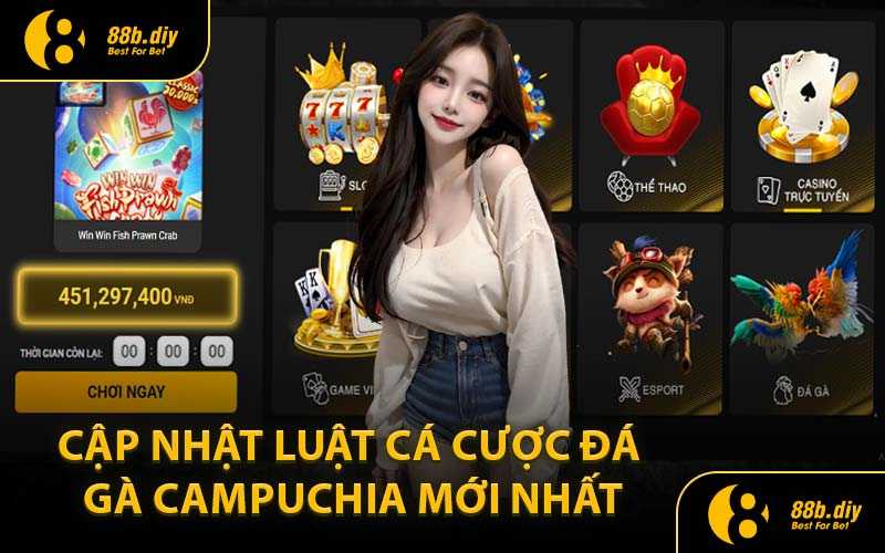Cập Nhật Luật Cá Cược Đá Gà Campuchia Mới Nhất
